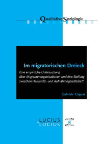 Title: Im migratorischen Dreieck: Eine empirische Untersuchung ber Migrantenorganisationen und ihre Stellung zwischen Herkunfts- und Aufnahmegesellschaft, Author: Gabriele Cappai