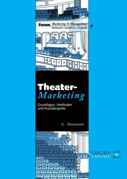 Theatermarketing: Grundlagen, Methoden und Praxisbeispiele