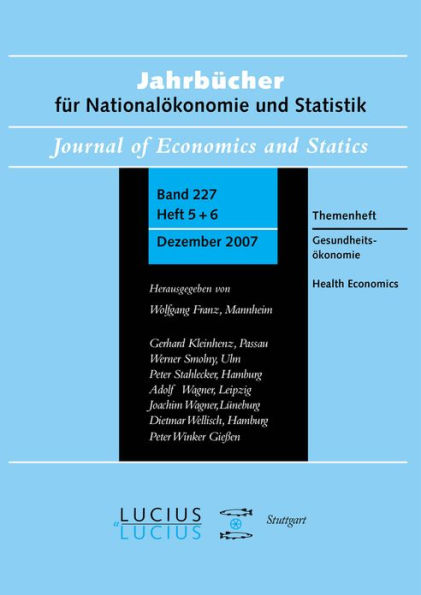 Gesundheits konomie / Health Economics: Jahrb cher f r National konomie und Statistik 5+6/2007 227.Jahrgang, Heft 5/6.2007 Themenheft Jahrb cher f r National konomie und Statistik Heft 5/6/2007