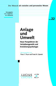 Title: Anlage und Umwelt: Neue Perspektiven der Verhaltensgenetik und Evolutionspsychologie, Author: Franz J. Neyer