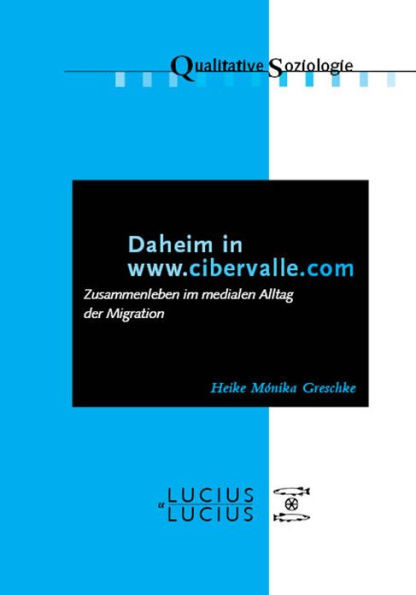 Daheim in www.cibervalle.de: Zusammenleben im medialen Alltag der Migration