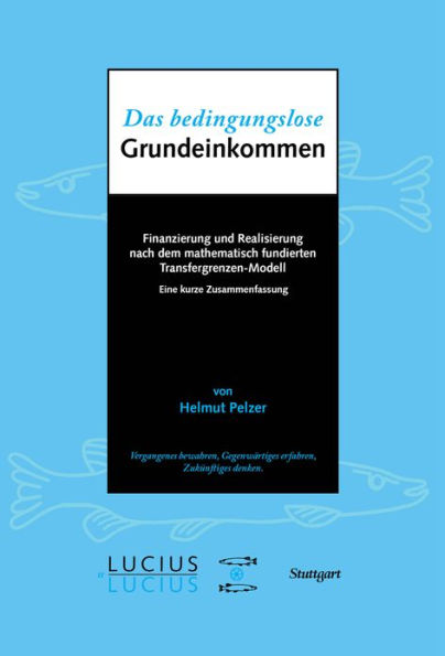 Das bedingungslose Grundeinkommen: Finanzierung und Realisierung nach dem mathematisch fundierten Transfergrenzen-Modell