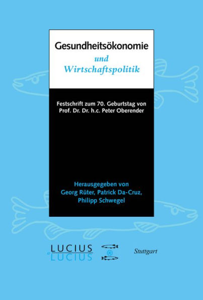 Gesundheitsökonomie und Wirtschaftspolitik: Festschrift zum 70. Geburtstag von Prof. Oberender