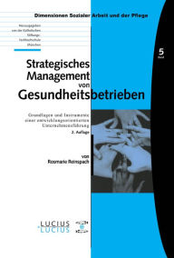 Title: Strategisches Management von Gesundheitsbetrieben: Grundlagen und Instrumente einer entwicklungsorientierten Unternehmensführung / Edition 2, Author: Rosmarie Reinspach