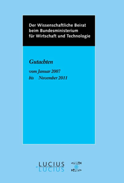 Der Wissenschaftliche Beirat beim Bundesministerium für Wirtschaft - Gutachten: Gutachten vom Januar 2007 bis November 2011