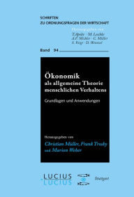Title: Ökonomik als allgemeine Theorie menschlichen Verhaltens: Grundlagen und Anwendungen, Author: Christian Müller