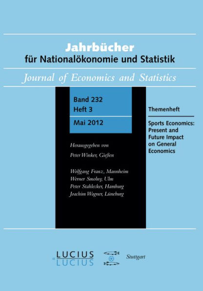 Sports Economics: Present and Future Impact on General Economics: Themenheft 3/Bd. 232 (2012) Jahrbücher für Nationalökonomie und Statistik