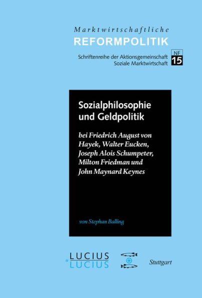 Sozialphilosophie und Geldpolitik: bei Friedrich August von Hayek, Walter Eucken, Joseph Alois Schumpeter, Milton Friedman und John Maynard Keynes