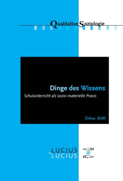 Dinge des Wissens: Schulunterricht als sozio-materielle Praxis