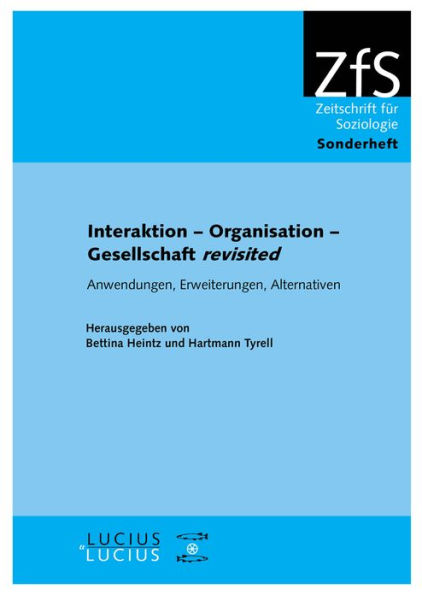 Interaktion - Organisation - Gesellschaft revisited: Anwendungen, Erweiterungen, Alternativen