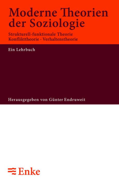 Moderne Theorien der Soziologie: Strukturell-funktionale Theorie, Konflikttheorie, Verhaltenstheorie. Ein Lehrbuch