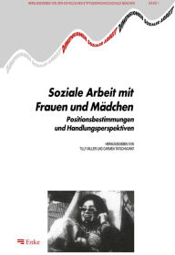 Title: Soziale Arbeit mit Frauen und M dchen: Positionsbestimmungen und Handlungsperspektiven, Author: Tilly Miller