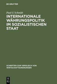 Title: Internationale Währungspolitik im sozialistischen Staat: Theoretische Grundlegung und empirische Überprüfung am Beispiel der DDR, Author: Paul G Schmidt