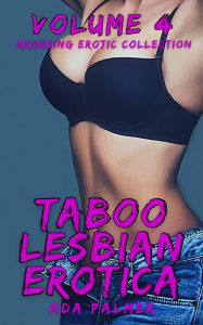 Title: Taboo Lesbian Erotica - Volume 4: Arousing Erotic Collection, Author: Ada Palmer