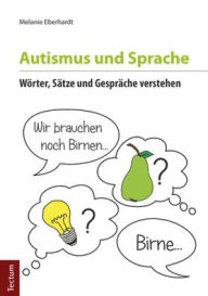 Title: Autismus und Sprache: Worter, Satze und Gesprache verstehen, Author: Melanie Eberhardt