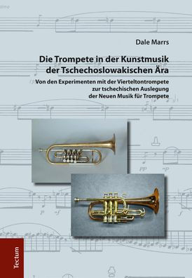 Die Trompete in der Kunstmusik der Tschechoslowakischen Ara: Von den Experimenten mit der Vierteltontrompete zur tschechischen Auslegung der Neuen Musik fur Trompete