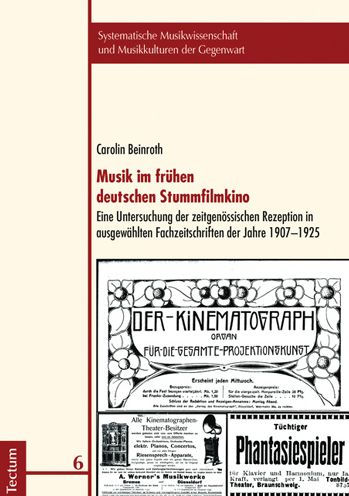 Musik im fruhen deutschen Stummfilmkino: Eine Untersuchung der zeitgenossischen Rezeption in ausgewahlten Fachzeitschriften der Jahre 1907-1925