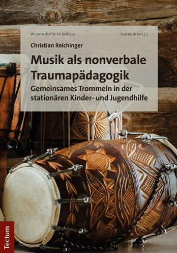 Musik als nonverbale Traumapadagogik: Gemeinsames Trommeln in der stationaren Kinder- und Jugendhilfe