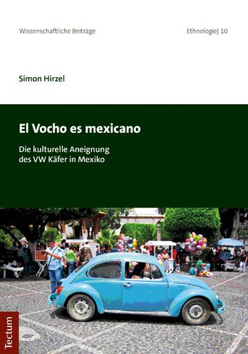 El Vocho es mexicano: Die kulturelle Aneignung des VW Kafer in Mexiko