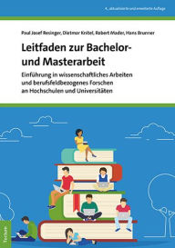 Title: Leitfaden zur Bachelor- und Masterarbeit: Einfuhrung in wissenschaftliches Arbeiten und berufsfeldbezogenes Forschen an Hochschulen und Universitaten, Author: Hans Brunner