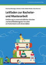 Leitfaden zur Bachelor- und Masterarbeit: Einfuhrung in wissenschaftliches Arbeiten und berufsfeldbezogenes Forschen an Hochschulen und Universitaten