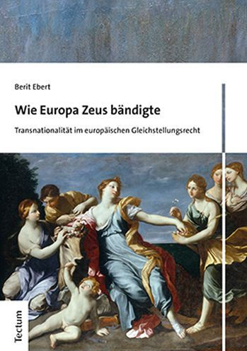 Wie Europa Zeus bandigte: Transnationalitat im europaischen Gleichstellungsrecht