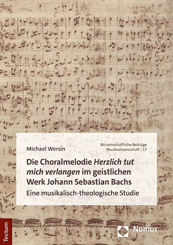 Die Choralmelodie 'Herzlich tut mich verlangen' im geistlichen Werk Johann Sebastian Bachs: Eine musikalisch-theologische Studie