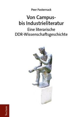 Von Campus- bis Industrieliteratur: Eine literarische DDR-Wissenschaftsgeschichte