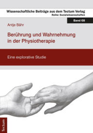 Title: Berührung und Wahrnehmung in der Physiotherapie: Eine explorative Studie, Author: Antje Bähr