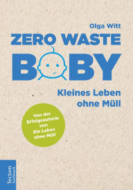 Title: Zero Waste Baby: Kleines Leben ohne Müll, Author: Olga Witt