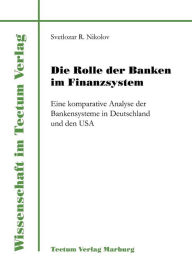 Title: Die Rolle der Banken im Finanzsystem, Author: Svetlozar R. Nikolov