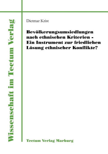 Bevï¿½lkerungsumsiedlungen nach ethnischen Kriterien - ein Instrument zur friedlichen Lï¿½sung ethnischer Konflikte?