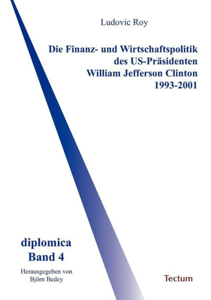 Die Finanz- und Wirtschaftspolitik des US-Prï¿½sidenten William Jefferson Clinton 1993-2001