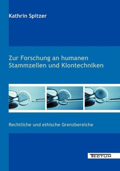 Zur Forschung an humanen Stammzellen und Klontechniken: Rechtliche und ethische Grenzbereiche