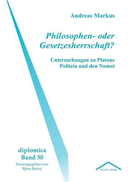 Philosophen- oder Gesetzesherrschaft?: Untersuchungen zu Platons Politeia und den Nomoi