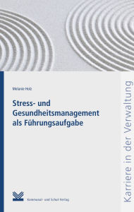 Title: Stress- und Gesundheitsmanagement als Führungsaufgabe, Author: Melanie Holz