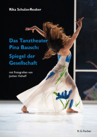 Title: Das Tanztheater Pina Bausch: Spiegel der Gesellschaft, Author: Rika Schulze-Reuber