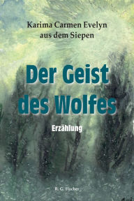 Title: Der Geist des Wolfes: Erzählung, Author: Karima Carmen Evelyn aus dem Siepen