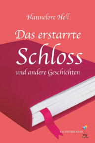 Title: Das erstarrte Schloss und andere Geschichten, Author: Hannelore Hell