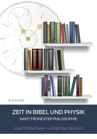 Title: Zeit in Bibel und Physik - samt frühester Philosophie, Author: Josef Mittermeier