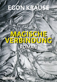 Title: Magische Verbindung: Roman, Author: Egon Krause