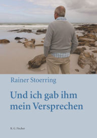 Title: Und ich gab ihm mein Versprechen: Jedes Leben hat seine Geschichte, Author: Rainer Stoerring