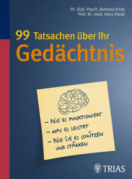 Title: 99 Tatsachen über Ihr Gedächtnis: Wie es funktioniert - Was es leistet - Wie Sie es schützen und stärken, Author: Hans Förstl