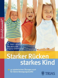 Title: Starker Rücken - starkes Kind: Mit Selbsttests Bei Rundrücken, Hohlkreuz & Co., Author: Christian Larsen
