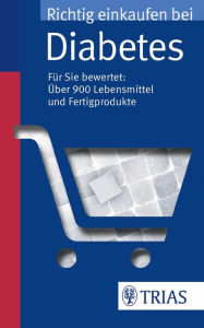 Title: Richtig einkaufen bei Diabetes: Für Sie bewertet: über 900 Lebensmittel und Fertigprodukte, Author: Karin Hofele