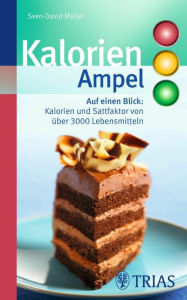 Title: Kalorien-Ampel: Auf einen Blick: Kalorien und Satt-Faktor von über 3000 Lebensmitteln, Author: Sven-David Müller