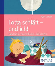 Title: Lotta schläft - endlich!: Einschlafen - durchschlafen - ausschlafen, Author: Aylin Lenbet