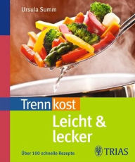 Title: Trennkost leicht & lecker: Über 100 schnelle Rezepte, Author: Ursula Summ
