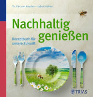 Title: Nachhaltig genießen: Rezeptbuch für unsere Zukunft, Author: Hubert Hohler