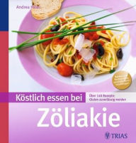 Title: Köstlich essen bei Zöliakie: Über 140 Rezepte: Gluten zuverlässig meiden, Author: Andrea Hiller